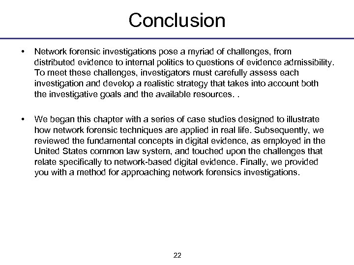 Conclusion • Network forensic investigations pose a myriad of challenges, from distributed evidence to