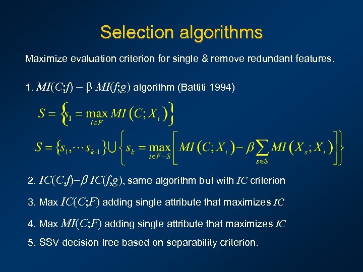 Selection algorithms Maximize evaluation criterion for single & remove redundant features. 1. MI(C; f)