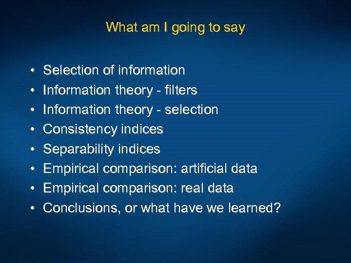 What am I going to say • • Selection of information Information theory -