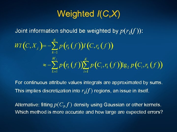 Weighted I(C, X) Joint information should be weighted by p(rk(f )): For continuous attribute