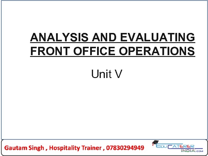 ANALYSIS AND EVALUATING FRONT OFFICE OPERATIONS Unit V 1 
