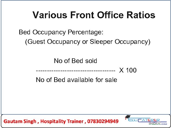 Various Front Office Ratios Bed Occupancy Percentage: (Guest Occupancy or Sleeper Occupancy) No of