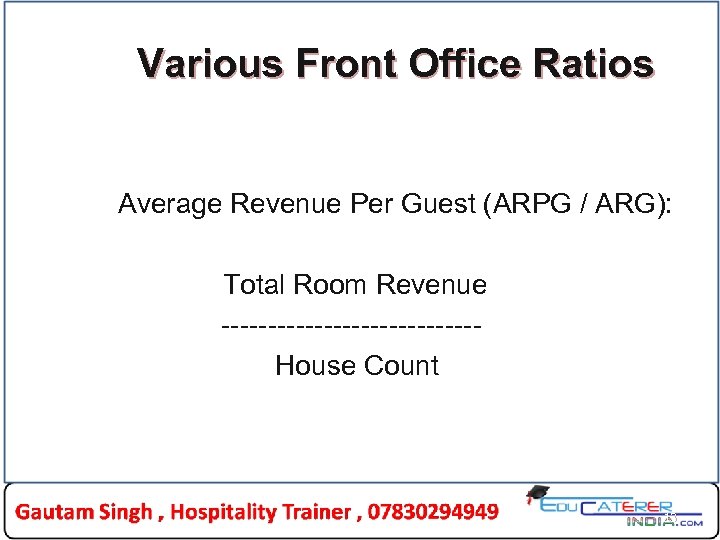 Various Front Office Ratios Average Revenue Per Guest (ARPG / ARG): Total Room Revenue
