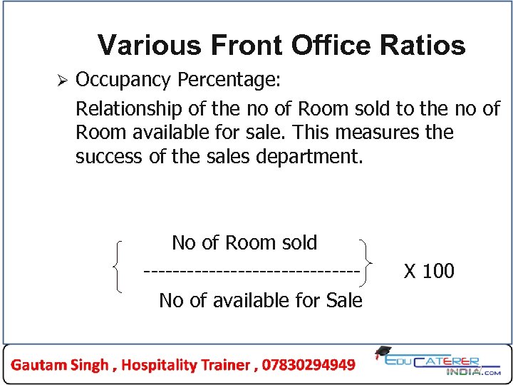 Various Front Office Ratios Ø Occupancy Percentage: Relationship of the no of Room sold