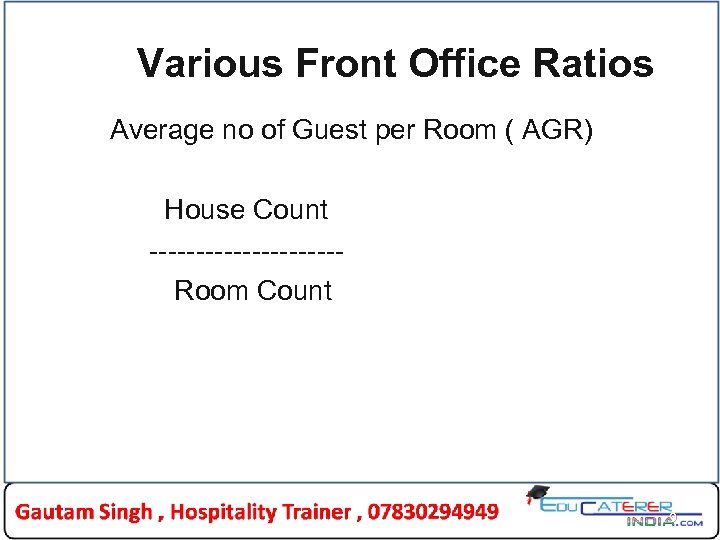 Various Front Office Ratios Average no of Guest per Room ( AGR) House Count