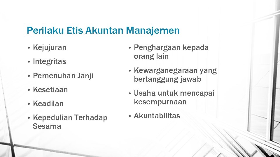 Perilaku Etis Akuntan Manajemen • Kejujuran • Integritas • Pemenuhan Janji • Kesetiaan •