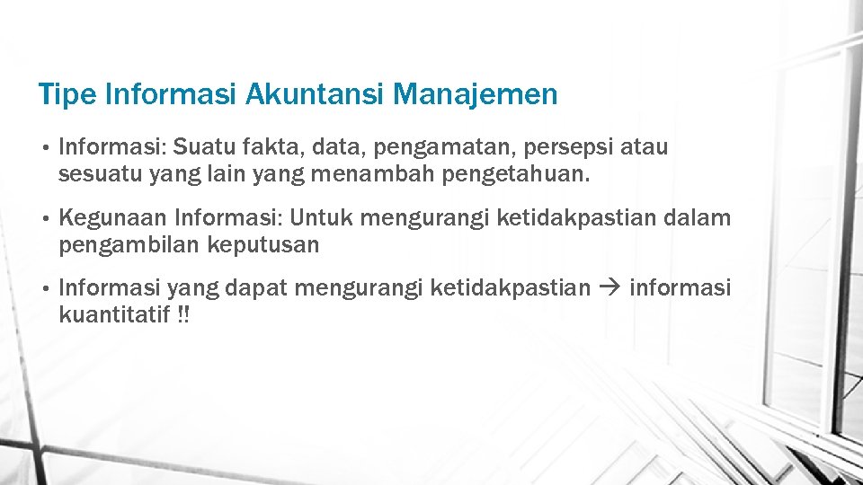 Tipe Informasi Akuntansi Manajemen • Informasi: Suatu fakta, data, pengamatan, persepsi atau sesuatu yang