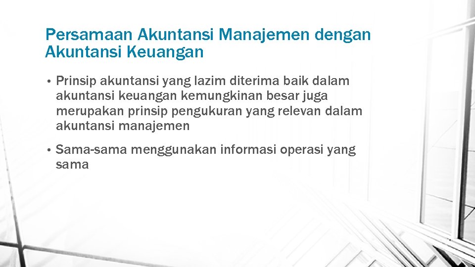 Persamaan Akuntansi Manajemen dengan Akuntansi Keuangan • Prinsip akuntansi yang lazim diterima baik dalam