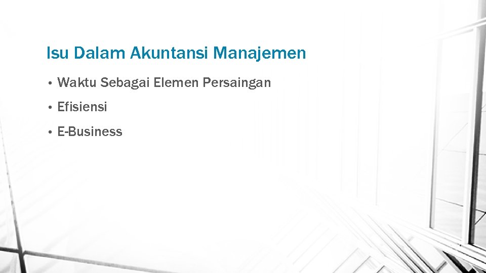 Isu Dalam Akuntansi Manajemen • Waktu Sebagai Elemen Persaingan • Efisiensi • E-Business 