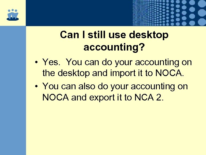 Can I still use desktop accounting? • Yes. You can do your accounting on