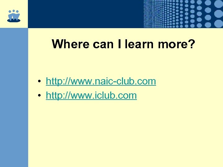 Where can I learn more? • http: //www. naic-club. com • http: //www. iclub.