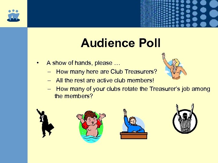 Audience Poll • A show of hands, please … – How many here are