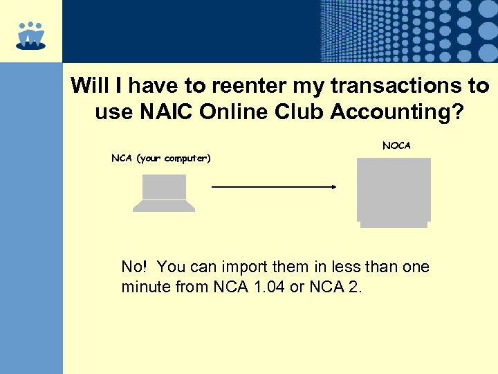 Will I have to reenter my transactions to use NAIC Online Club Accounting? NCA