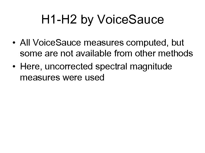 H 1 -H 2 by Voice. Sauce • All Voice. Sauce measures computed, but