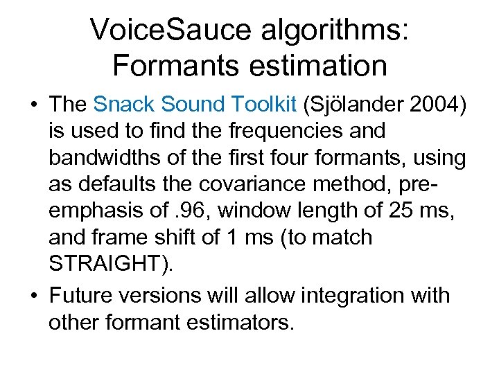 Voice. Sauce algorithms: Formants estimation • The Snack Sound Toolkit (Sjölander 2004) is used