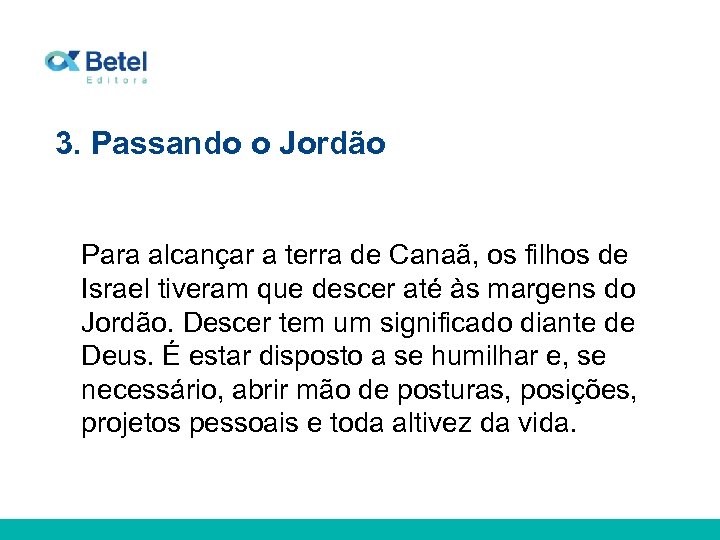 3. Passando o Jordão Para alcançar a terra de Canaã, os filhos de Israel