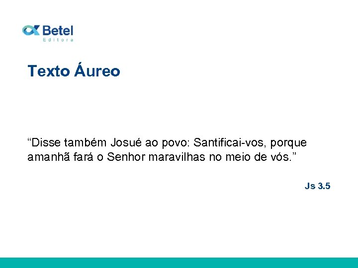 Texto Áureo “Disse também Josué ao povo: Santificai-vos, porque amanhã fará o Senhor maravilhas