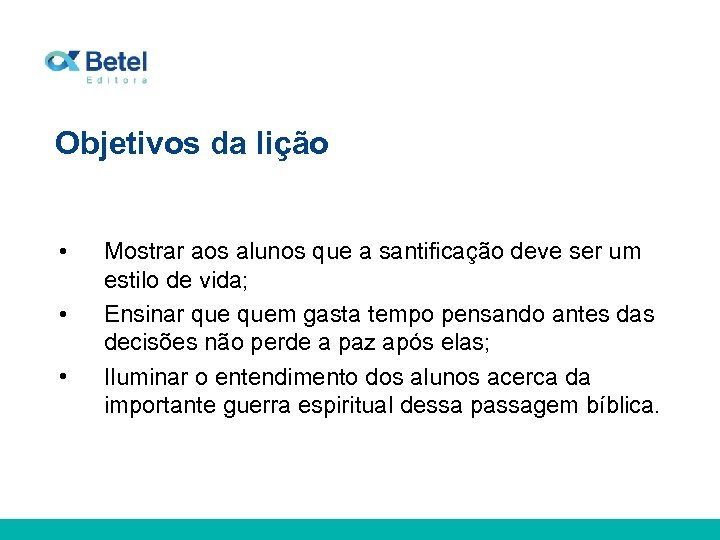 Objetivos da lição • • • Mostrar aos alunos que a santificação deve ser