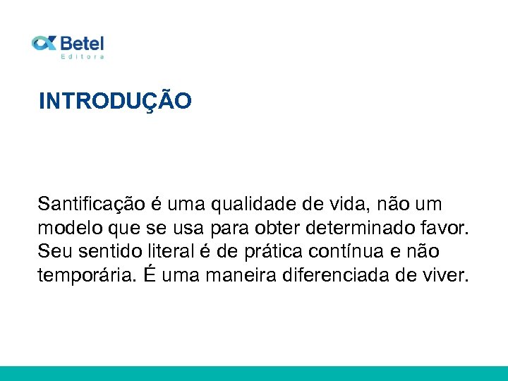 INTRODUÇÃO Santificação é uma qualidade de vida, não um modelo que se usa para