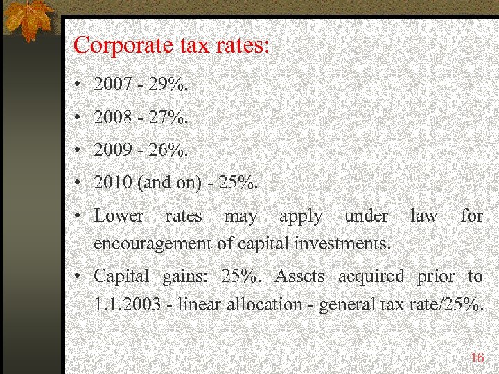 Corporate tax rates: • 2007 - 29%. • 2008 - 27%. • 2009 -