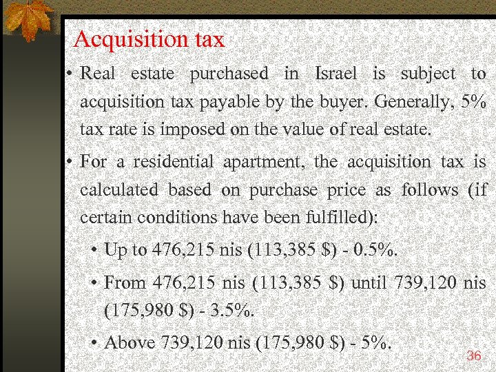 Acquisition tax • Real estate purchased in Israel is subject to acquisition tax payable