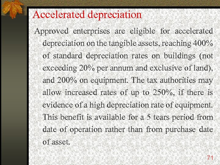 Accelerated depreciation Approved enterprises are eligible for accelerated depreciation on the tangible assets, reaching
