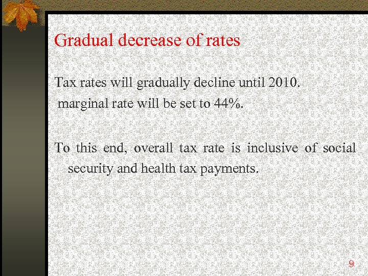 Gradual decrease of rates Tax rates will gradually decline until 2010. marginal rate will