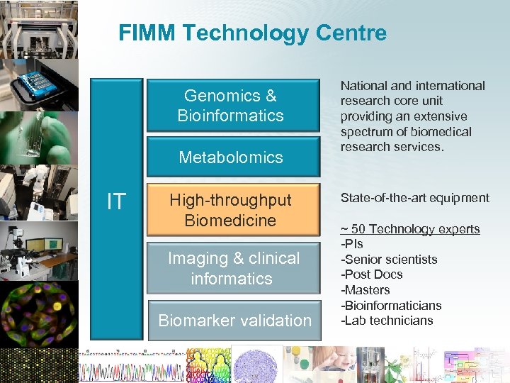 FIMM Technology Centre Genomics & Bioinformatics Metabolomics IT High-throughput Biomedicine Imaging & clinical informatics
