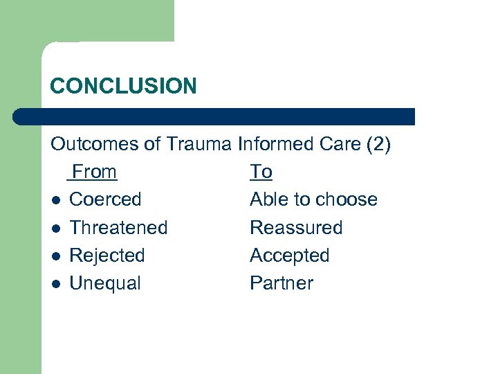 CONCLUSION Outcomes of Trauma Informed Care (2) From To l Coerced Able to choose