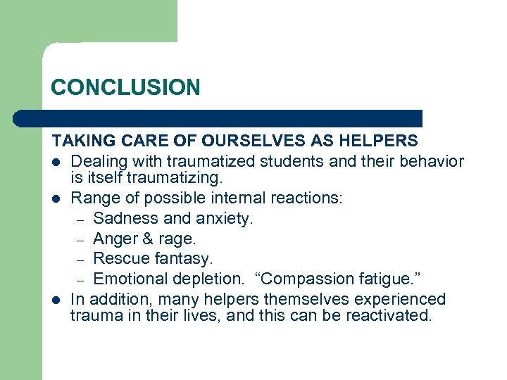 CONCLUSION TAKING CARE OF OURSELVES AS HELPERS l Dealing with traumatized students and their