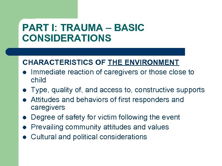 PART I: TRAUMA – BASIC CONSIDERATIONS CHARACTERISTICS OF THE ENVIRONMENT l Immediate reaction of