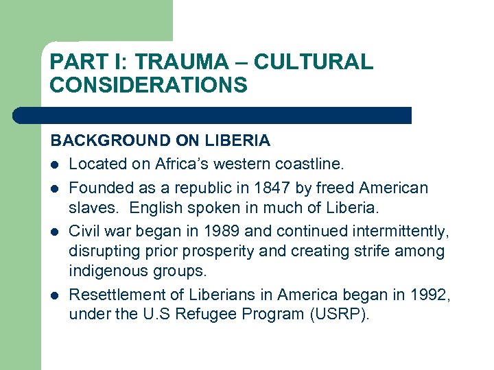 PART I: TRAUMA – CULTURAL CONSIDERATIONS BACKGROUND ON LIBERIA l Located on Africa’s western