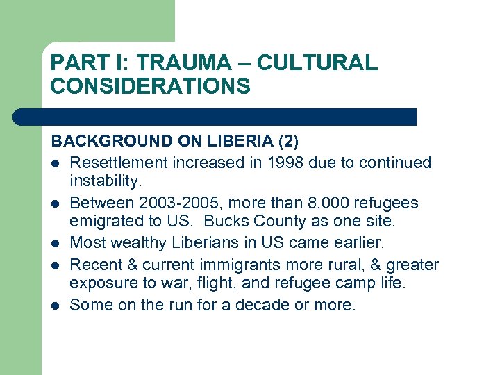 PART I: TRAUMA – CULTURAL CONSIDERATIONS BACKGROUND ON LIBERIA (2) l Resettlement increased in