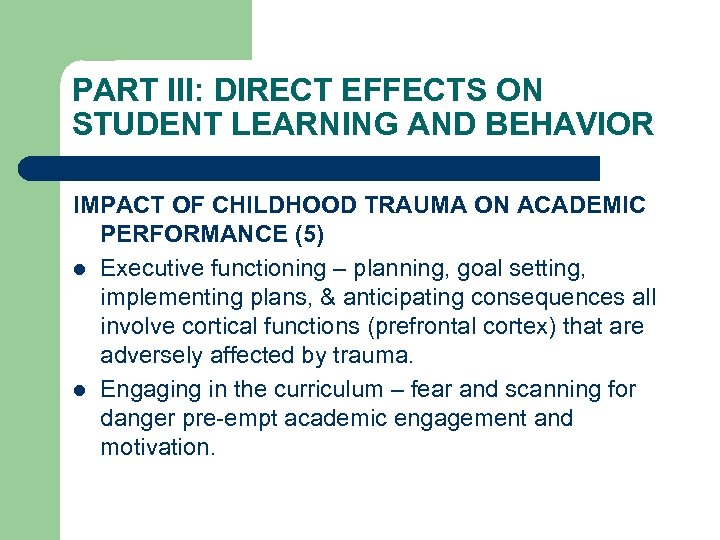 PART III: DIRECT EFFECTS ON STUDENT LEARNING AND BEHAVIOR IMPACT OF CHILDHOOD TRAUMA ON