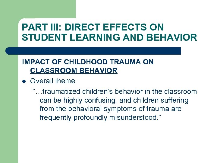 PART III: DIRECT EFFECTS ON STUDENT LEARNING AND BEHAVIOR IMPACT OF CHILDHOOD TRAUMA ON