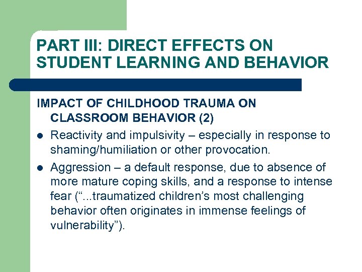 PART III: DIRECT EFFECTS ON STUDENT LEARNING AND BEHAVIOR IMPACT OF CHILDHOOD TRAUMA ON