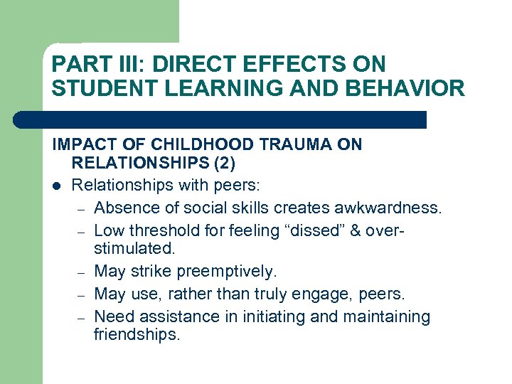 PART III: DIRECT EFFECTS ON STUDENT LEARNING AND BEHAVIOR IMPACT OF CHILDHOOD TRAUMA ON