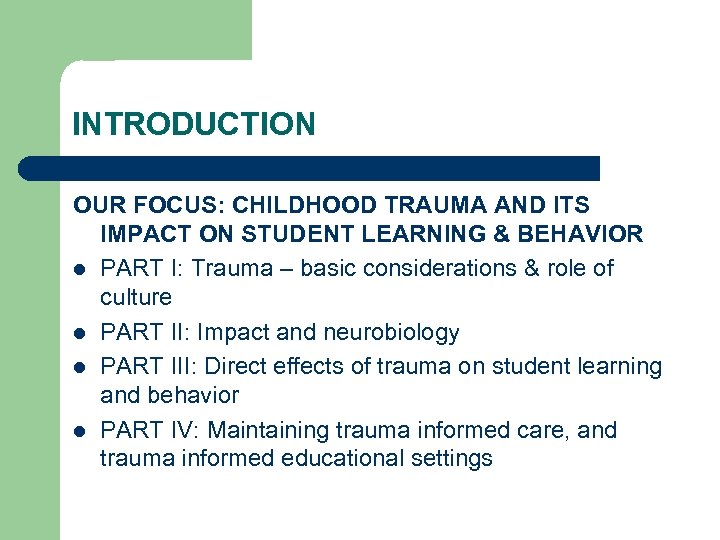 INTRODUCTION OUR FOCUS: CHILDHOOD TRAUMA AND ITS IMPACT ON STUDENT LEARNING & BEHAVIOR l