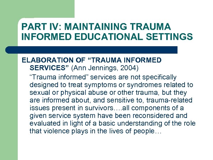 PART IV: MAINTAINING TRAUMA INFORMED EDUCATIONAL SETTINGS ELABORATION OF “TRAUMA INFORMED SERVICES” (Ann Jennings,