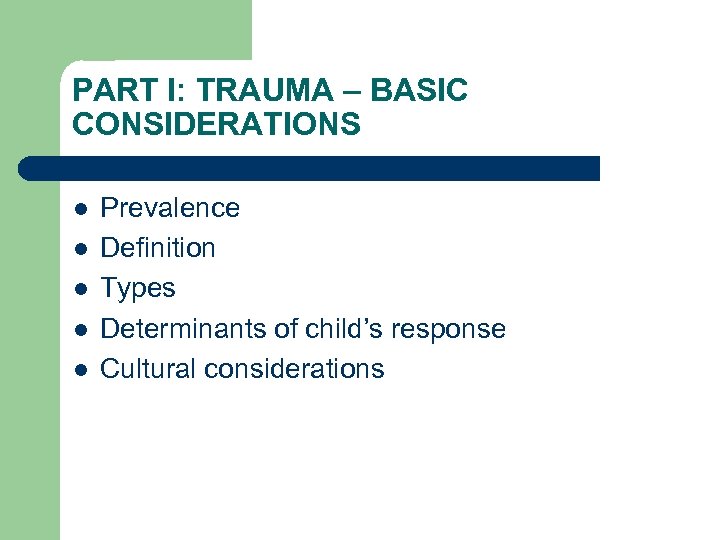 PART I: TRAUMA – BASIC CONSIDERATIONS l l l Prevalence Definition Types Determinants of