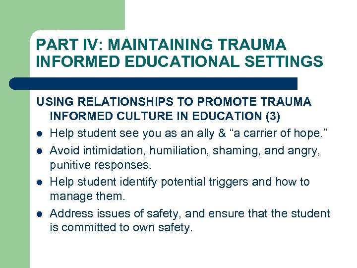 PART IV: MAINTAINING TRAUMA INFORMED EDUCATIONAL SETTINGS USING RELATIONSHIPS TO PROMOTE TRAUMA INFORMED CULTURE