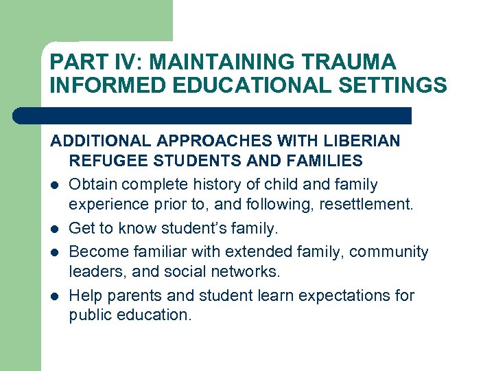 PART IV: MAINTAINING TRAUMA INFORMED EDUCATIONAL SETTINGS ADDITIONAL APPROACHES WITH LIBERIAN REFUGEE STUDENTS AND