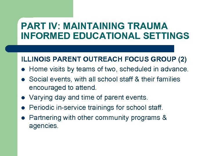 PART IV: MAINTAINING TRAUMA INFORMED EDUCATIONAL SETTINGS ILLINOIS PARENT OUTREACH FOCUS GROUP (2) l