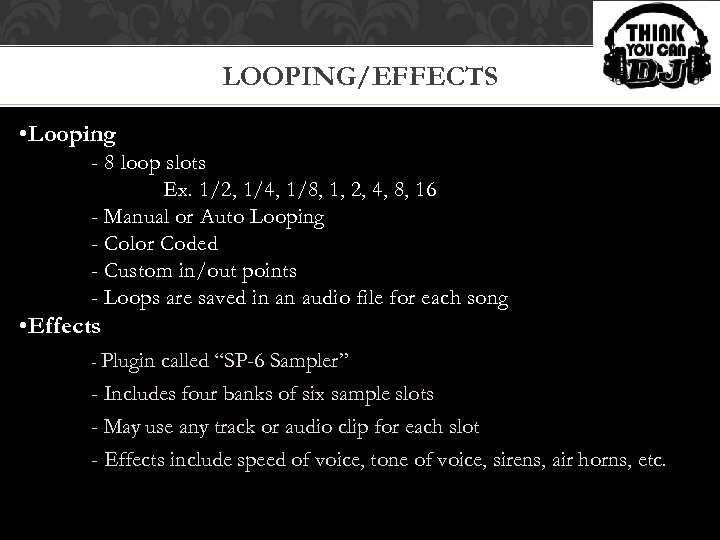 LOOPING/EFFECTS • Looping - 8 loop slots Ex. 1/2, 1/4, 1/8, 1, 2, 4,