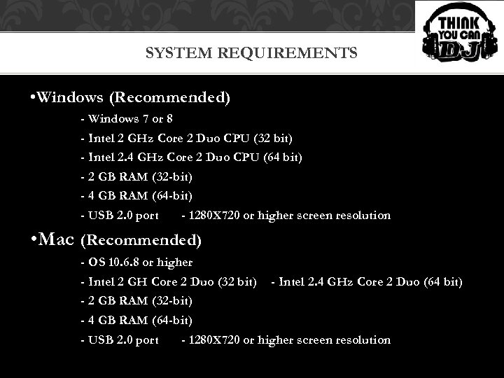 SYSTEM REQUIREMENTS • Windows (Recommended) - Windows 7 or 8 - Intel 2 GHz