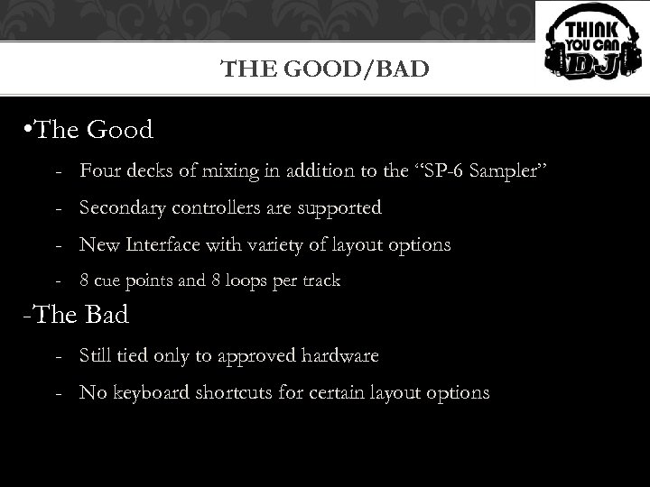 THE GOOD/BAD • The Good - Four decks of mixing in addition to the