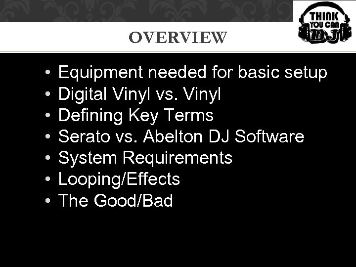 OVERVIEW • • Equipment needed for basic setup Digital Vinyl vs. Vinyl Defining Key