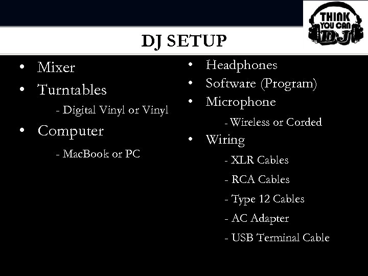 DJ SETUP • Mixer • Turntables - Digital Vinyl or Vinyl • Computer -