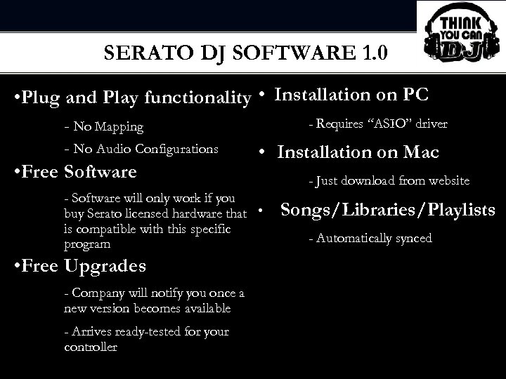 SERATO DJ SOFTWARE 1. 0 OFTWARE • Plug and Play functionality • Installation on