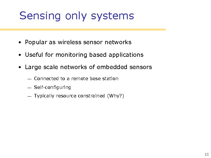 Sensing only systems • Popular as wireless sensor networks • Useful for monitoring based